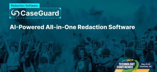 Join us at the IACP Technology Conference to Meet Your New Redaction Solution