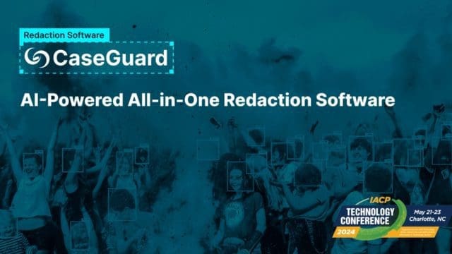 Join us at the IACP Technology Conference to Meet Your New Redaction Solution