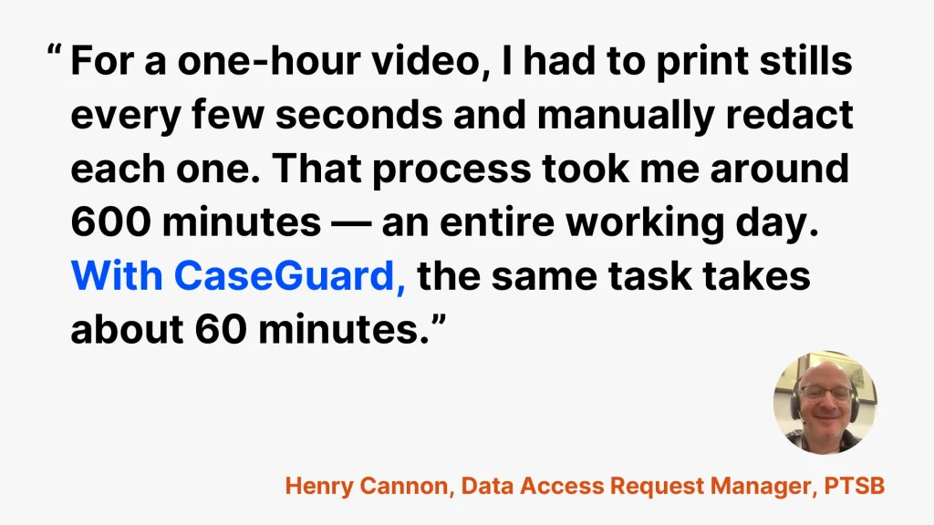 Henry Cannon, Data Access Request Manager quote on video redaction. 
