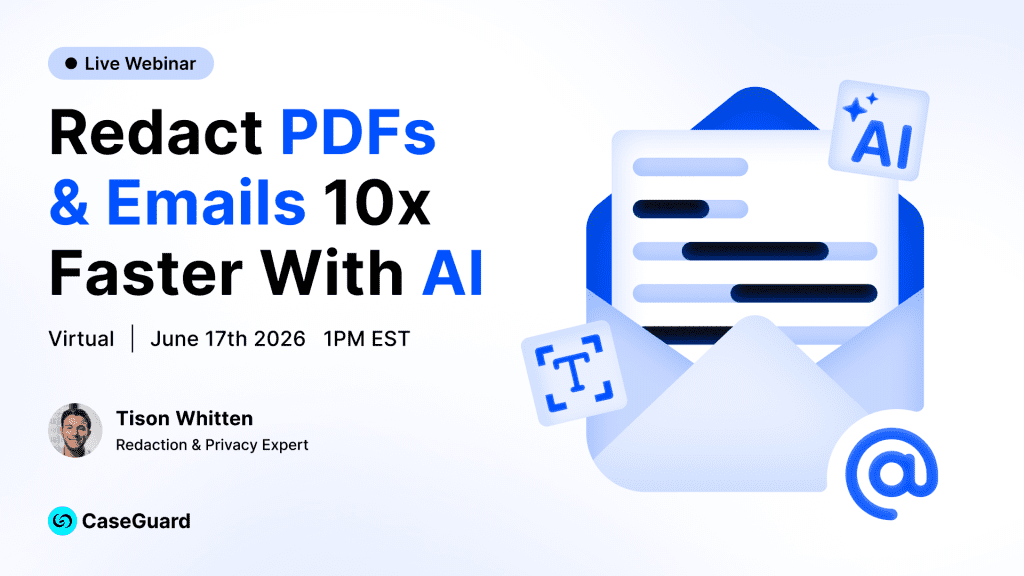 Live webinar banner: Redact PDFs & Emails 10x Faster With AI; Virtual June 17, 2026 at 1 PM EST; Tison Whitten, CaseGuard.