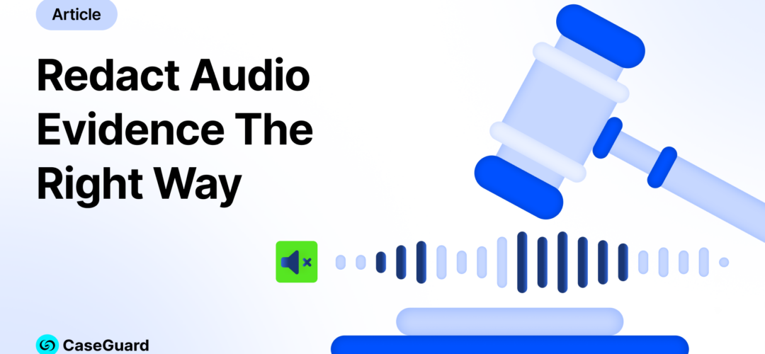 Court-Admissible Audio Redaction: How to Redact Audio Evidence The Right Way